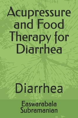 Acupressure and Food Therapy for Diarrhea: Diarrhea by Subramanian, Easwarabala
