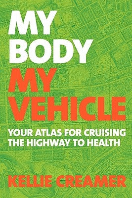 My Body, My Vehicle: Your Atlas for Cruising the Highway to Health by Arnestad, Helen