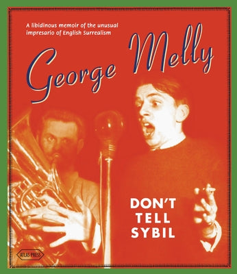 Don't Tell Sybil: A Libidinous Memoir of the Unusual Impresario of English Surrealism by Melly, George