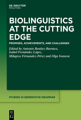 Biolinguistics at the Cutting Edge: Promises, Achievements, and Challenges by Ben?tez-Burraco, Antonio