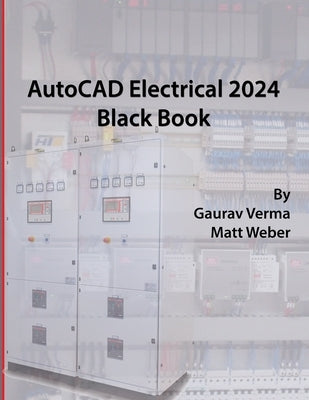 AutoCAD Electrical 2024 Black Book: 9th Edition by Verma, Gaurav