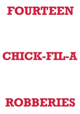 Fourteen Chick-Fil-A Robberies by Staniforth, Mark