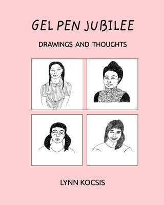 Gel Pen Jubilee: Drawings and Thoughts by Kocsis, Lynn