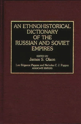 An Ethnohistorical Dictionary of the Russian and Soviet Empires by Olson, James Stuart