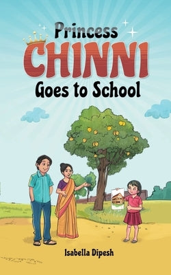 Princess Chinni Goes to School by Dipesh, Isabella