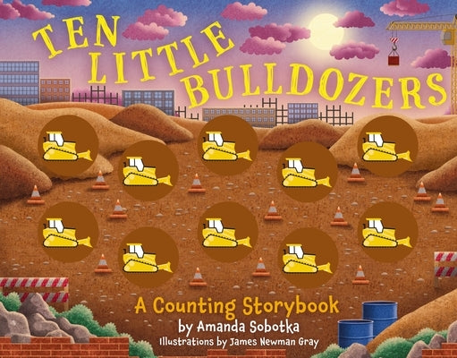 Ten Little Bulldozers: A Counting Storybook by Sobotka, Amanda