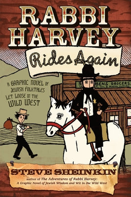 Rabbi Harvey Rides Again: A Graphic Novel of Jewish Folktales Let Loose in the Wild West by Sheinkin, Steve