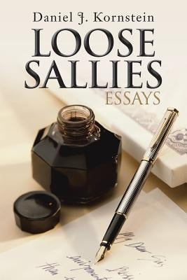 Loose Sallies Essays by Kornstein, Daniel J.