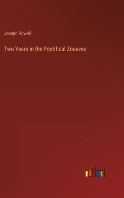 Two Years in the Pontifical Zouaves by Powell, Joseph