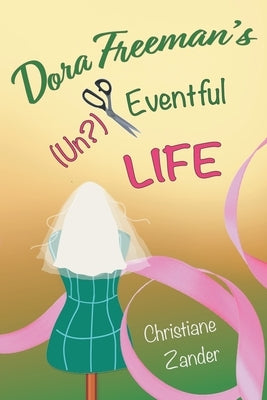 Dora Freeman's (Un?)Eventful Life by Zander, Christiane