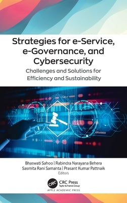 Strategies for e-Service, e-Governance, and Cybersecurity: Challenges and Solutions for Efficiency and Sustainability by Sahoo, Bhaswati