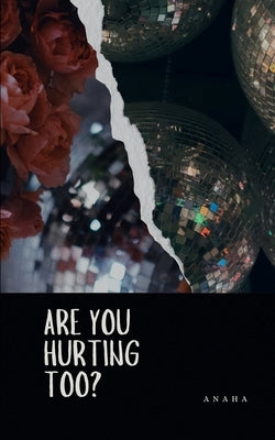 Are You Hurting Too?: What the silence left behind by Anaha