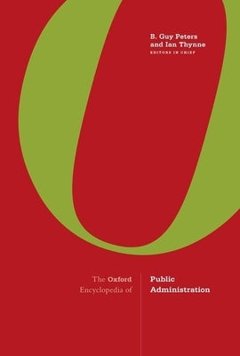 The Oxford Encyclopedia of Public Administration: 2-Volume Set by Peters, B. Guy, Professor
