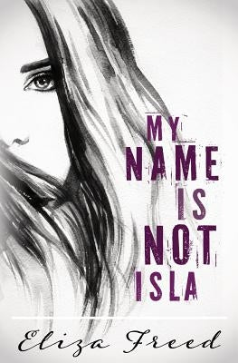 My Name Is Not Isla by Freed, Eliza