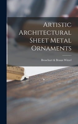Artistic Architectural Sheet Metal Ornaments by Witzel, Broschart &. Braun