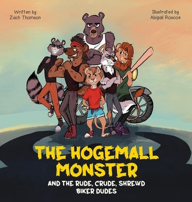 The Hogemall Monster and the Rude, Crude, Shrewd Biker Dudes by Thomson, Zach