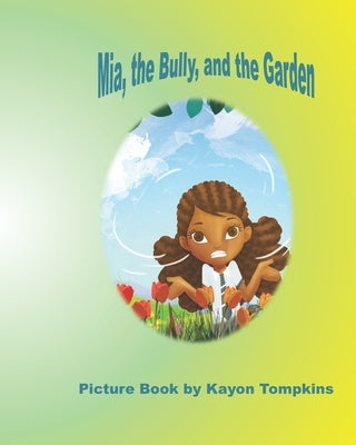 Mia, the Bully, and the Garden by Tompkins, Kayon