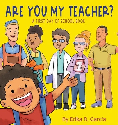 Are You My Teacher?: A First Day Of School Book by Garcia, Erika R.