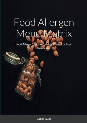 Food Allergen Menu Matrix: Food Allergy Chart Recording Sheets For Food Businesses by Salus, Culina