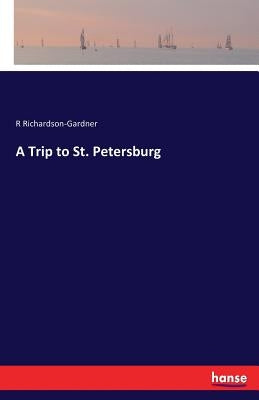 A Trip to St. Petersburg by Richardson-Gardner, R.