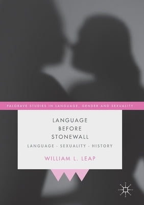 Language Before Stonewall: Language, Sexuality, History by Leap, William L.