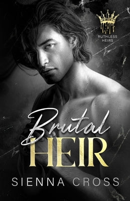Brutal Heir: A Dark Mafia Romance by Cross, Sienna