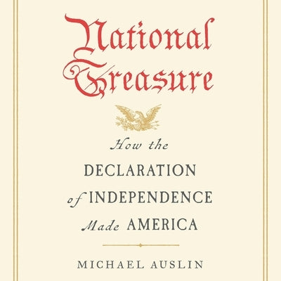 National Treasure: How the Declaration of Independence Made America by Auslin, Michael