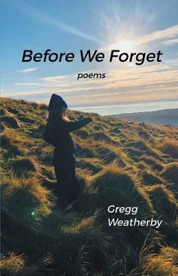 Before We Forget by Weatherby, Gregg