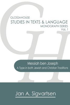 Messiah ben Joseph: A Type in both Jewish and Christian Traditions by Sigvartsen, Jan a.