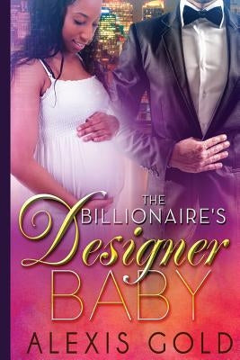 The Billionaire's Designer Baby by Gold, Alexis
