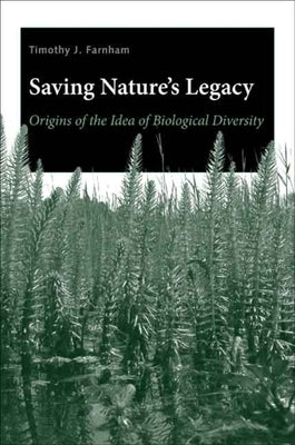 Saving Nature's Legacy: Origins of the Idea of Biological Diversity by Farnham, Timothy J.