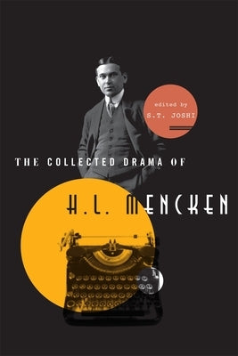 Collected Drama of H. L. Mencken: Plays and Criticism by Joshi, S. T.