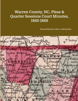 Warren County, NC, Pleas & Quarter Sessions Court Minutes, 1863-1868 by McGeachy, John A.