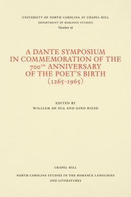 A Dante Symposium in Commemoration of the 700th Anniversary of the Poet's Birth (1265-1965 by Rizzo, Gino