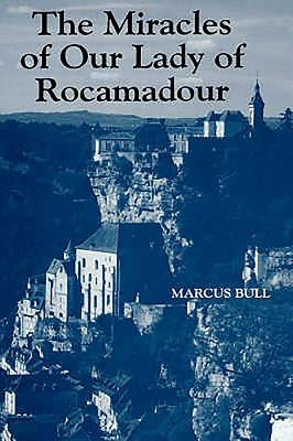 The Miracles of Our Lady of Rocamadour: Analysis and Translation by Bull, Marcus
