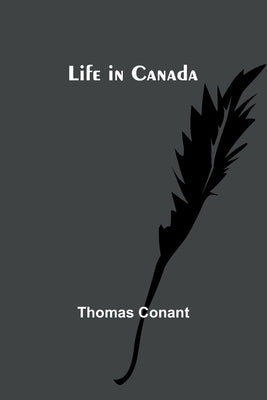 Life in Canada by Conant, Thomas