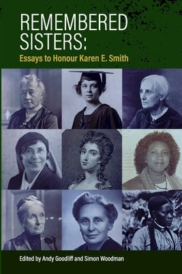 Remembered Sisters: Essays to Honour Karen E. Smith by Goodliff, Andy