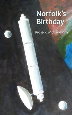 Norfolk's Birthday: The Story of Humankind's First Extrasolar Migration by McLawhorn, Richard