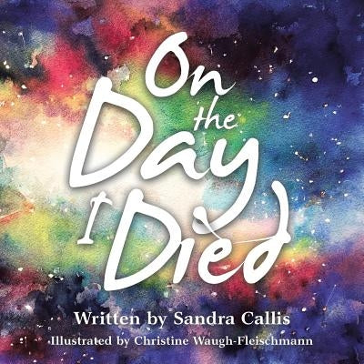 On the Day I Died by Callis, Sandra