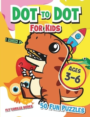 Dot to Dot For Kids Age 3-6: Fun Connect the Dot Puzzles for Inquisitive Young Minds by Gorilla, Fly