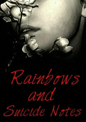 Rainbows and Suicide notes by Newmons, Joseph
