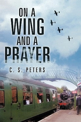 On a Wing and a Prayer by Peters, C. S.