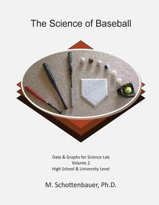 The Science of Baseball: Volume 2: Graphs & Data for Science Lab by Schottenbauer, M.