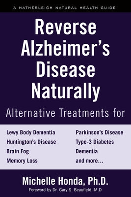 Reverse Alzheimer's Disease Naturally: Alternative Treatments for Dementia Including Alzheimer's Disease by Honda, Michelle