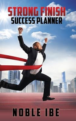 Strong Finish Success Planner by Ibe, Noble