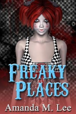 Freaky Places by Lee, Amanda M.