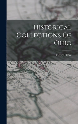 Historical Collections Of Ohio by Howe, Henry