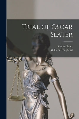 Trial of Oscar Slater [microform] by Slater, Oscar 1871?-1948