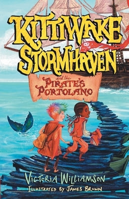 Kittiwake Stormhaven and the Pirate's Portolano: A Thrilling, Fast-Paced, Sea-Swept Adventure for Middle Grade Readers by Williamson, Victoria