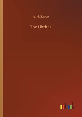The Hittites by Sayce, A. H.